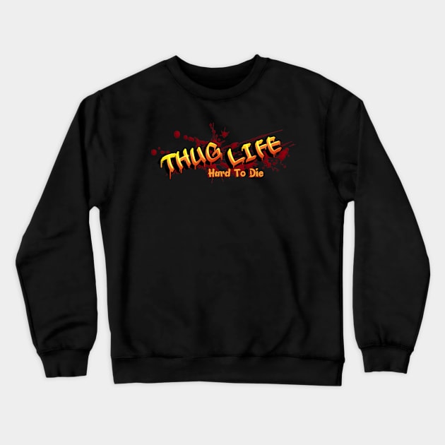 Thug Life, Hard To Die Crewneck Sweatshirt by TrendsCollection